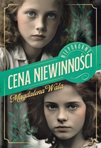 NIEPOKORNE T.1 CENA NIEWINNOŚCI, MAGDALENA WALA