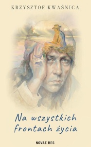NA WSZYSTKICH FRONTACH ŻYCIA, KRZYSZTOF KWAŚNICA