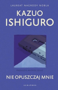 NIE OPUSZCZAJ MNIE, KAZUO ISHIGURO