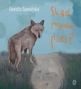 SKĄD PRZYSZEDŁ PIES?, DOROTA SUMIŃSKA