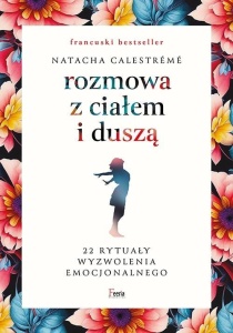 ROZMOWA Z CIAŁEM I DUSZĄ. 22 RYTUAŁY WYZWOLENIA...