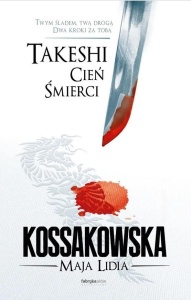 TAKESHI. CIEŃ ŚMIERCI, MAJA LIDIA KOSSAKOWSKA