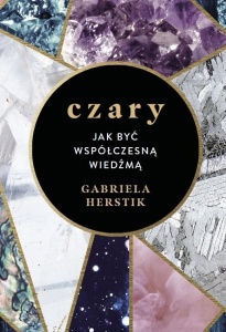 CZARY. JAK BYĆ WSPÓŁCZESNĄ WIEDŹMĄ