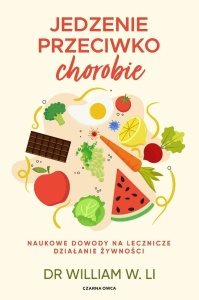JEDZENIE PRZECIWKO CHOROBIE, DR WILLIAM W. LI