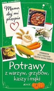 MAMO, DAJ MI PRZEPIS. POTRAWY Z WARZYW, GRZYBÓW, K