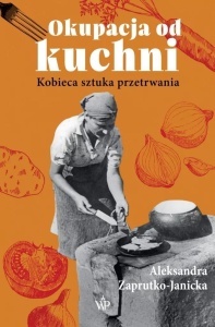 OKUPACJA OD KUCHNI, ALEKSANDRA ZAPRUTKO-JANICKA