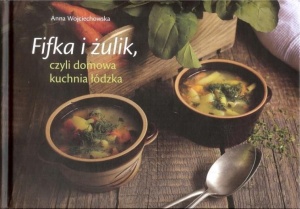 FIFKA I ŻULIK, CZYLI DOMOWA KUCHNIA ŁÓDZKA