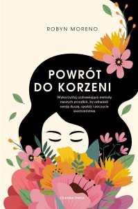 POWRÓT DO KORZENI. WYKORZYSTAJ UZDRAWIAJĄCE METODY