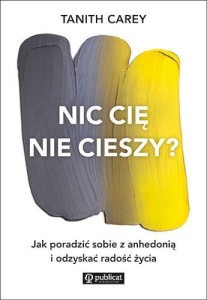 NIC CIĘ NIE CIESZY? JAK PORADZIĆ SOBIE Z ANHEDONIĄ
