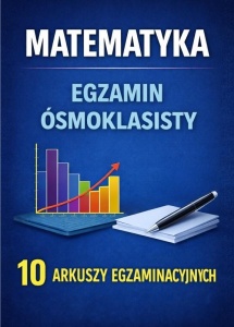 MATEMATYKA EGZAMIN ÓSMOKLASISTY 10 ARKUSZY