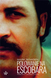 POLOWANIE NA ESCOBARA, MARK BOWDEN