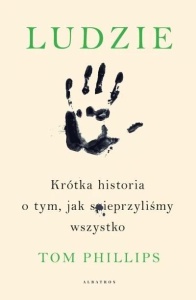 LUDZIE. KRÓTKA HISTORIA O TYM,..., TOM PHILLIPS