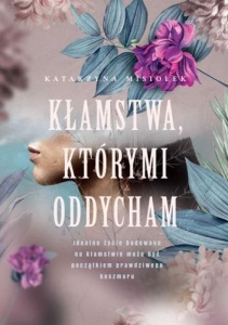 KŁAMSTWA, KTÓRYMI ODDYCHAM, KATARZYNA MISIOŁEK
