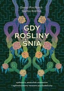 GDY ROŚLINY ŚNIĄ, DANIEL PINCHBECK, SOPHIA ROKHLIN