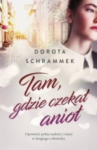 TAM GDZIE CZEKAŁ ANIOŁ, DOROTA SCHAMMEK