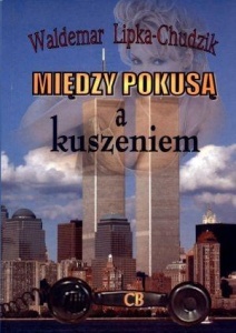 MIĘDZY POKUSĄ I KUSZENIEM, WALDEMAR LIPKA-CHUDZIK
