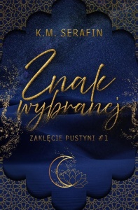 ZAKLĘCIE PUSTYNI T.1 ZNAK WYBRANEJ, K.M. SERAFIN