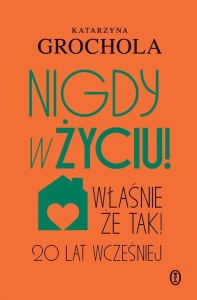 NIGDY W ŻYCIU!, KATARZYNA GROCHOLA