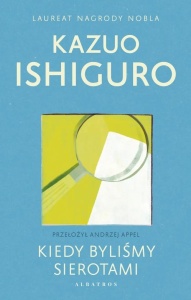KIEDY BYLIŚMY SIEROTAMI, KAZUO ISHIGURO