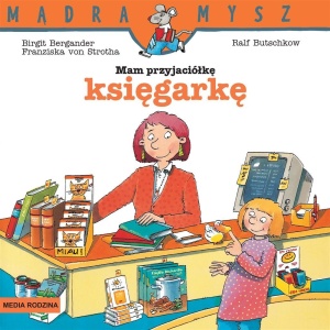MĄDRA MYSZ. MAM PRZYJACIÓŁKĘ KSIĘGARKĘ