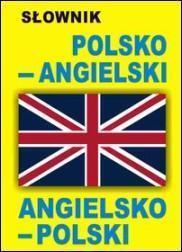 SŁOWNIK POLSKO - ANGIELSKI, ANGIELSKO- POLSKI