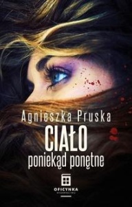 CIAŁO PONIEKĄD PONĘTNE, AGNIESZKA PRUSKA