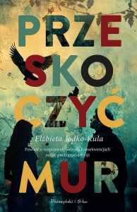 PRZESKOCZYĆ MUR, ELŻBIETA JODKO-KULA