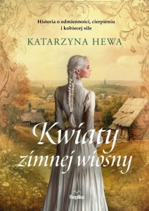 KWIATY ZIMNEJ WIOSNY, KATARZYNA HEWA