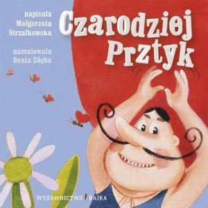 CZARODZIEJ PRZTYK BAJKA, MAŁGORZATA STRZAŁKOWSKA