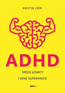 ADHD. MÓZG ŁOWCY I INNE SUPERMOCE, KRISTIN LEER