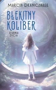 BŁĘKITNY KOLIBER. STUDNIA ŻYCIA