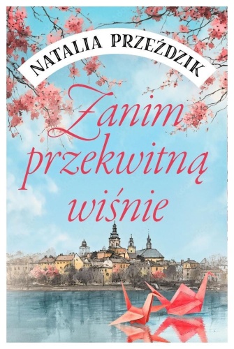 Zanim przekwitną wiśnie, Natalia Przeździk