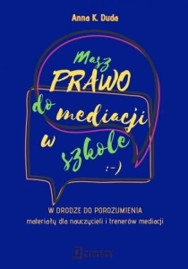 MASZ PRAWO DO MEDIACJI W SZKOLE. W DRODZE DO...