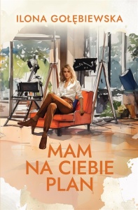 MAM NA CIEBIE PLAN, ILONA GOŁĘBIEWSKA