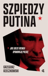 SZPIEDZY PUTINA W.ZMIENIONE, GRZEGORZ RZECZKOWSKI