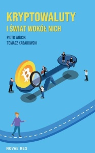 KRYPTOWALUTY I ŚWIAT WOKÓŁ NICH, TOMASZ KABAROWSKI