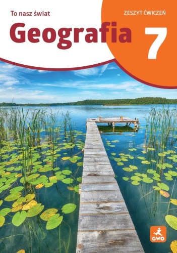 To nasz świat. Geografia 7 Zeszyt ćwiczeń