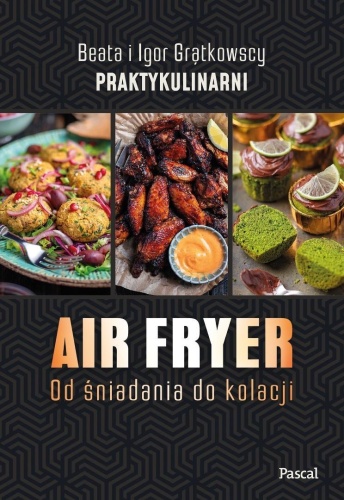 Air fryer. Od śniadania do kolacji