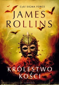SIGMA FORCE T.16 KRÓLESTWO KOŚCI, JAMES ROLLINS