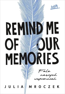 REMIND ME OF OUR MEMORIES. FALE NASZYCH WSPOMNIEŃ