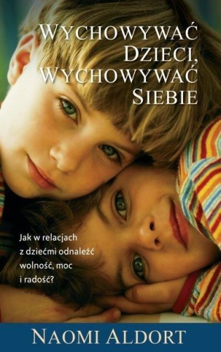 Wychowywać dzieci, wychowywać siebie, Naoim Aldort